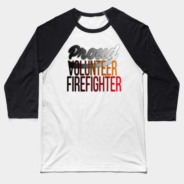 Proud Volunteer Firefighter Firefighting Baseball T-Shirt by theperfectpresents